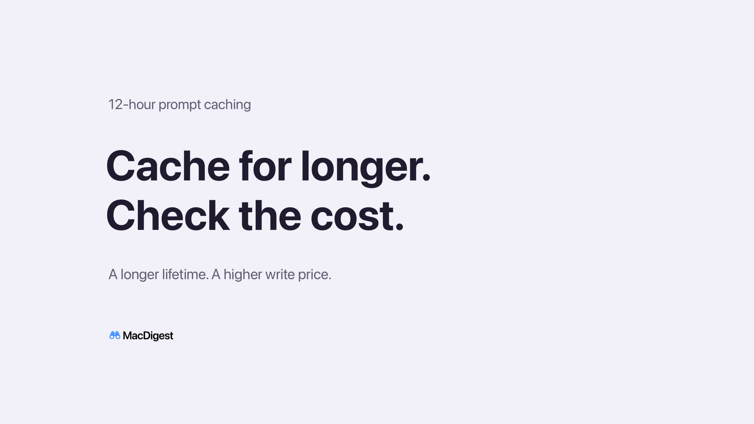 MacDigest editorial cover reading “Cache for longer. Check the cost.” with the subtitle “12-hour prompt caching”.