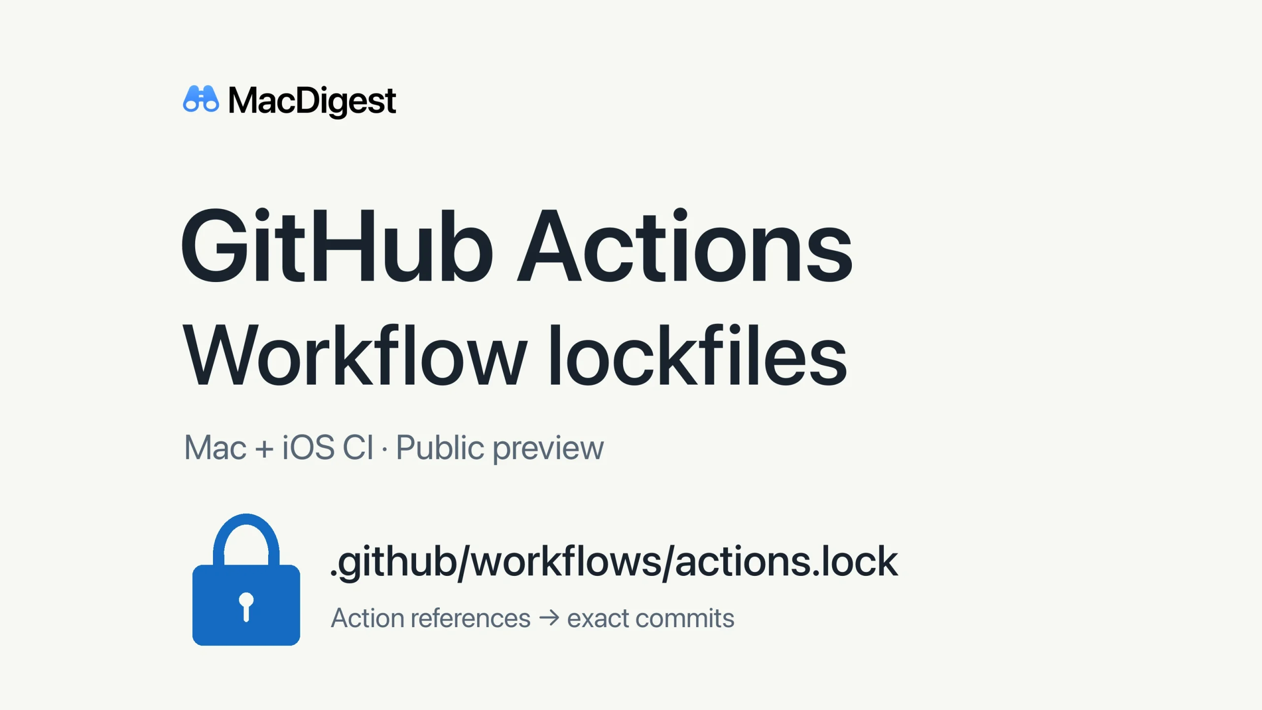 MacDigest cover for GitHub Actions workflow lockfiles, with a blue lock, the path .github/workflows/actions.lock, and the words “Mac + iOS CI · Public preview.”