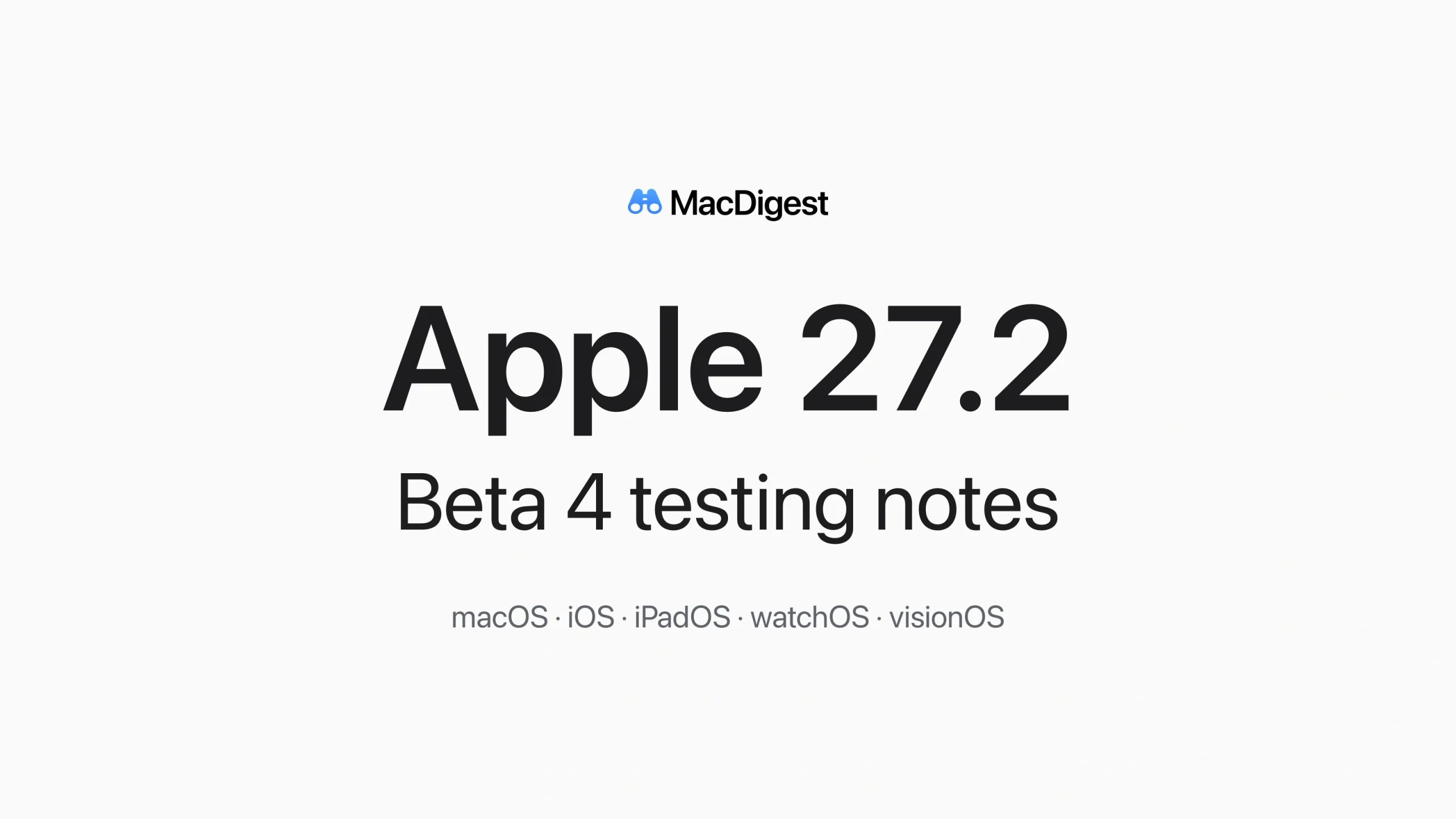 MacDigest editorial cover reading Apple 27.2, Beta 4 testing notes, with macOS, iOS, iPadOS, watchOS and visionOS listed below on a near-white background.
