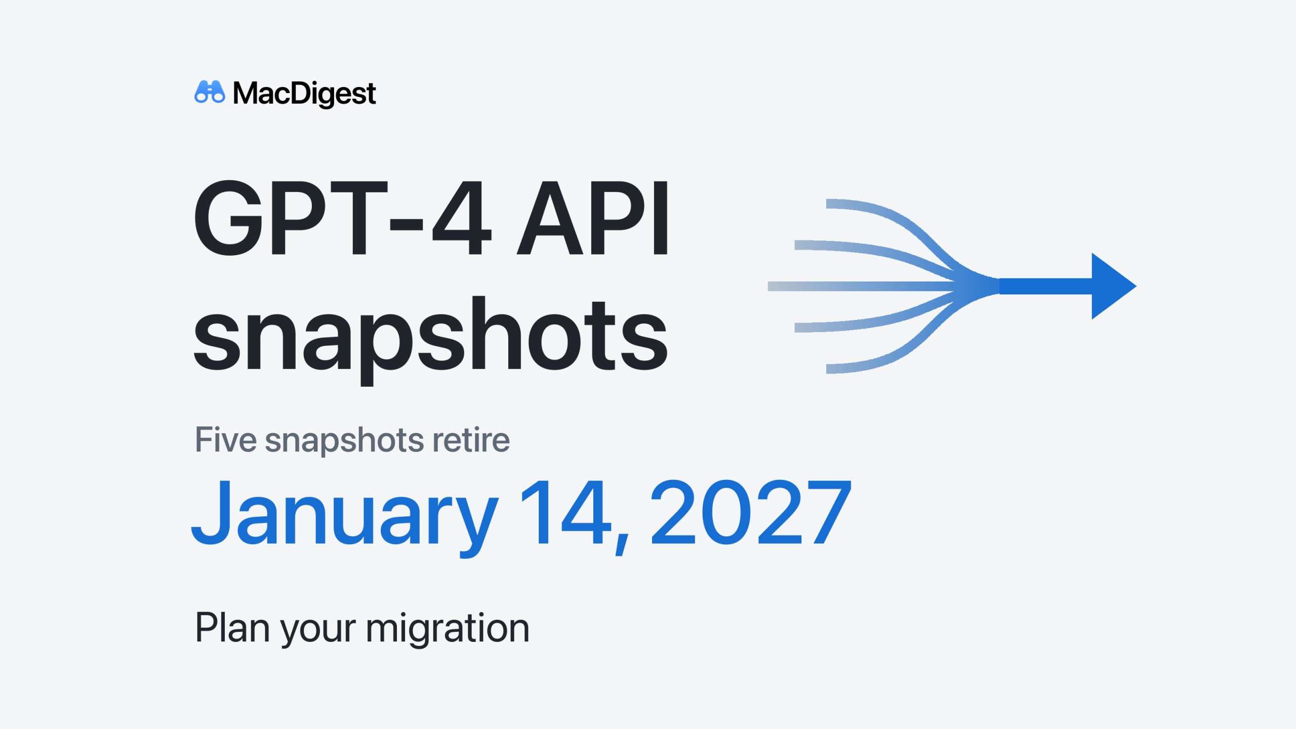 MacDigest graphic reading “GPT-4 API snapshots,” “Five snapshots retire,” “January 14, 2027,” and “Plan your migration.” Five paths merge into a blue forward arrow.