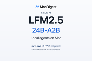 MacDigest cover for Liquid AI LFM2.5 24B-A2B: local agents on Mac, with mlx-lm 0.32.0 or later required.