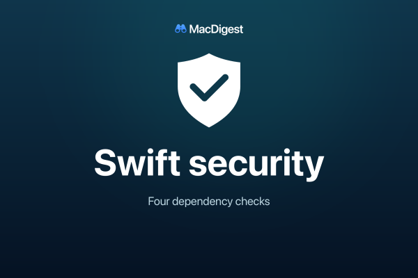 MacDigest cover with a white shield and check mark on a dark blue and teal background, reading “Swift security” and “Four dependency checks.”