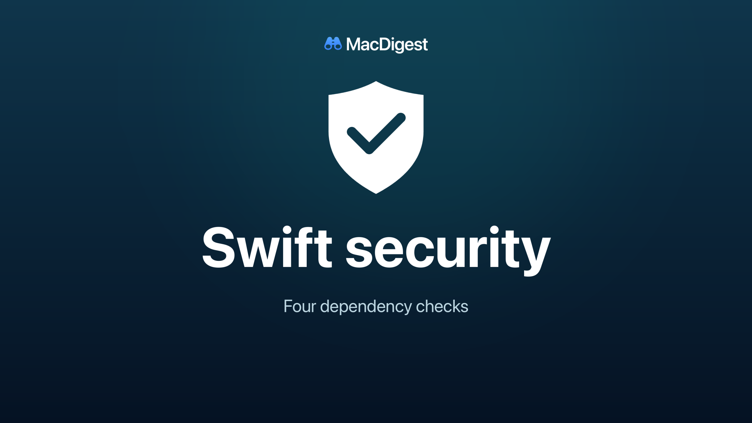MacDigest cover with a white shield and check mark on a dark blue and teal background, reading “Swift security” and “Four dependency checks.”